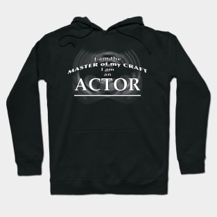 I am the Master of my Craft - I am an Actor Hoodie